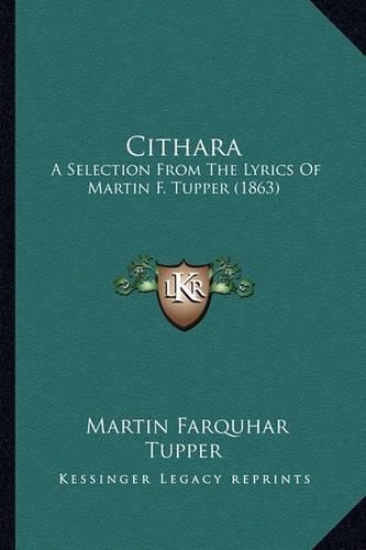 Cithara: A Selection from the Lyrics of Martin F. Tupper (1863)