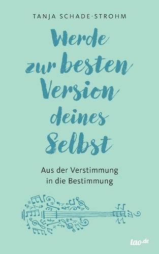 Cover image for Werde zur besten Version deines Selbst: Aus der Verstimmung in die Bestimmung