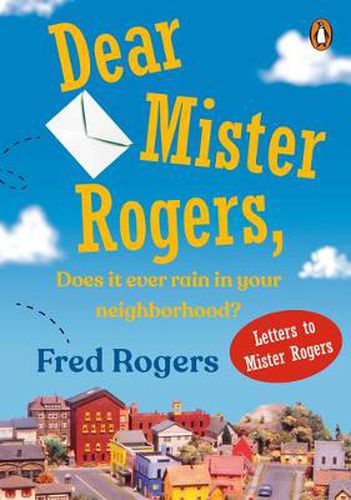 Cover image for Dear Mister Rogers, Does It Ever Rain in Your Neighborhood?: Letters to Mister Rogers