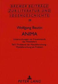 Cover image for Anima: Untersuchungen Zur Frauenmystik Des Mittelalters. Teil 1: Probleme Der Mystikforschung - Mystikforschung ALS Problem