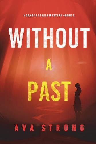 Cover image for Without A Past (A Dakota Steele FBI Suspense Thriller-Book 3)