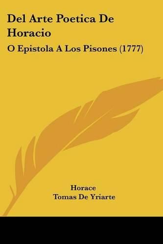 Cover image for del Arte Poetica de Horacio: O Epistola a Los Pisones (1777)