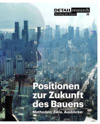 Cover image for Positionen zur Zukunft des Bauens: Methoden, Ziele, Ausblicke