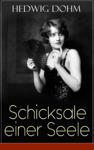 Cover image for Schicksale einer Seele: Geschichte einer jungen Frau aus dem 19. Jahrhundert (Ein Gesellschaftsroman)