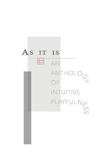 Cover image for As It Is: An Anthology of Intuitive Playfulness