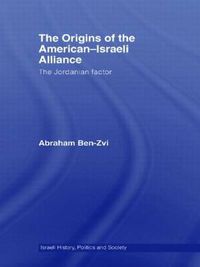 Cover image for The Origins of the American-Israeli Alliance: The Jordanian Factor