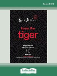 Cover image for Tame the Tiger: Negotiating from a position of power