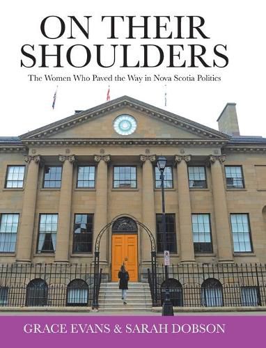 Cover image for On Their Shoulders: The Women Who Paved the Way in Nova Scotia Politics