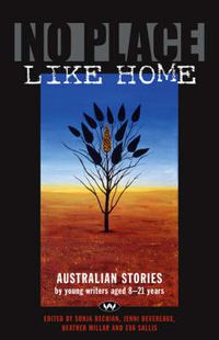 Cover image for No Place Like Home: Australian Stories by Young Writers Aged 8-21 Years