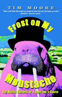 Cover image for Frost on My Moustache: The Arctic Exploits of a Lord and a Loafer