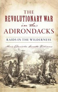 Cover image for Revolutionary War in the Adirondacks: Raids in the Wilderness