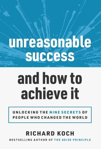 Cover image for Unreasonable Success and How to Achieve It: Unlocking the 9 Secrets of People Who Changed the World