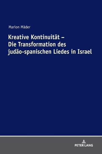 Kreative Kontinuitaet - Die Transformation Des Judaeo-Spanischen Liedes in Israel