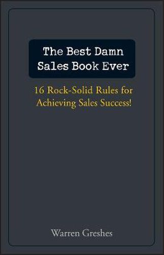 Cover image for The Best Damn Sales Book Ever: 16 Rock-solid Rules for Achieving Sales Success!