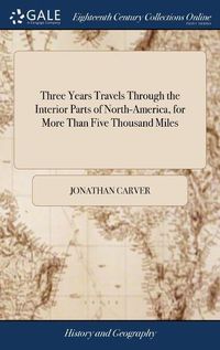 Cover image for Three Years Travels Through the Interior Parts of North-America, for More Than Five Thousand Miles