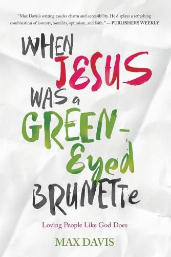 Cover image for WHEN JESUS WAS A GREEN-EYED BRUNETTE: Loving People Like God Does