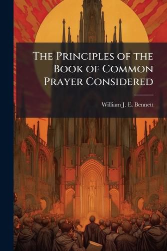 Cover image for The Principles of the Book of Common Prayer Considered: A Series of Lecture Sermons