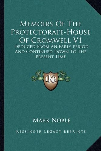 Cover image for Memoirs of the Protectorate-House of Cromwell V1: Deduced from an Early Period and Continued Down to the Present Time