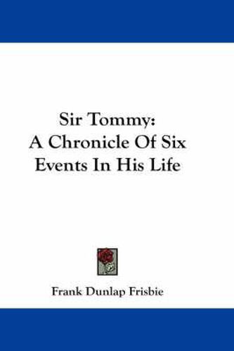 Cover image for Sir Tommy: A Chronicle of Six Events in His Life