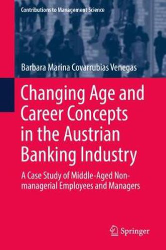 Cover image for Changing Age and Career Concepts in the Austrian Banking Industry: A Case Study of Middle-Aged Non-managerial Employees and Managers