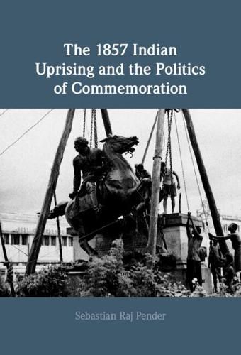 Cover image for The 1857 Indian Uprising and the Politics of Commemoration