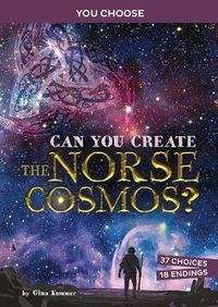 Cover image for Can You Create the Norse Cosmos?: An Interactive Mythological Adventure