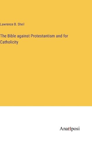 Cover image for The Bible against Protestantism and for Catholicity