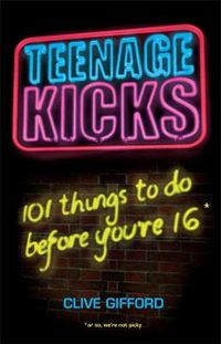 Cover image for Teenage Kicks: 101 Things To Do Before You're 16