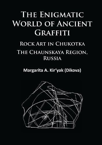 Cover image for The Enigmatic World of Ancient Graffiti: Rock Art in Chukotka. The Chaunskaya Region, Russia