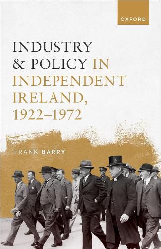 Cover image for Industry and Policy in Independent Ireland, 1922-1972