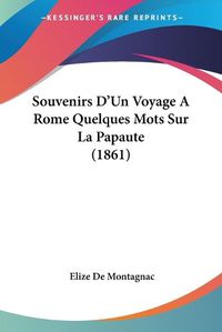 Cover image for Souvenirs D'Un Voyage a Rome Quelques Mots Sur La Papaute (1861)