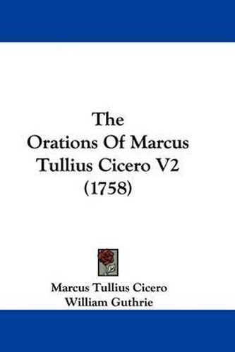 The Orations of Marcus Tullius Cicero V2 (1758)