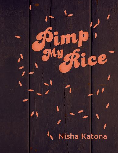 Cover image for Pimp My Rice: Spice It Up, Dress It Up, Serve It Up