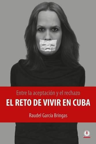 Cover image for Entre la aceptacion y el rechazo - El reto de vivir en Cuba