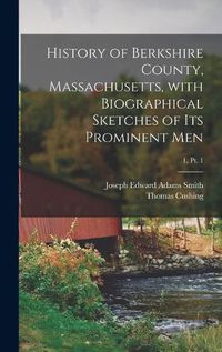 Cover image for History of Berkshire County, Massachusetts, With Biographical Sketches of Its Prominent Men; 1, pt. 1