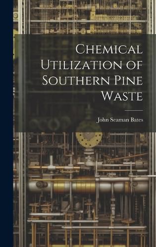 Cover image for Chemical Utilization of Southern Pine Waste