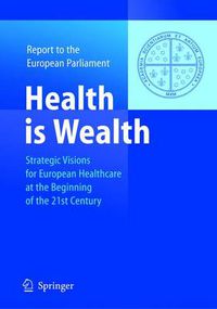 Cover image for Health is Wealth: Strategic Visions for European Healthcare at the Beginning of the 21st Century, Report of the European Parliament