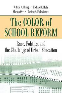 Cover image for The Color of School Reform: Race, Politics and the Challenge of Urban Education