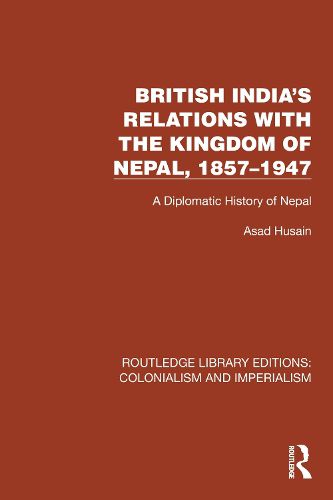 Cover image for British India's Relations with the Kingdom of Nepal, 1857-1947