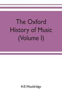 Cover image for The Oxford history of music (Volume I) The Polyphonic Period Part I Method of Musical Art, 330-1330