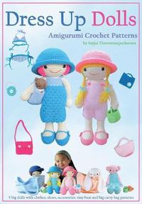 Cover image for Dress Up Dolls Amigurumi Crochet Patterns: 5 Big Dolls with Clothes, Shoes, Accessories, Tiny Bear and Big Carry Bag Patterns