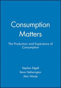 Cover image for Consumption Matters: The Production and Experience of Consumption