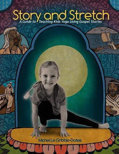 Story and Stretch: A Guide to Teaching Kids Yoga Using Gospel Stories