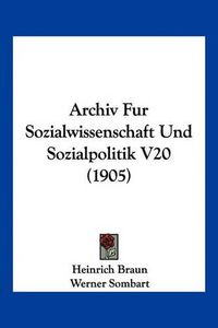 Cover image for Archiv Fur Sozialwissenschaft Und Sozialpolitik V20 (1905)