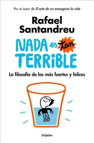 Cover image for Nada es tan terrible: La filosofia de los mas fuertes y felices / It's Not So Terrible