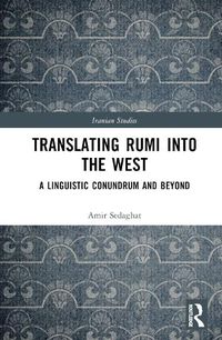 Cover image for Translating Rumi into the West: A Linguistic Conundrum and Beyond