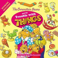 Cover image for The Berenstain Bears and the Trouble with Things: Stickers Included!