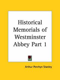 Cover image for Historical Memorials of Westminster Abbey Vol. 1 (1882)