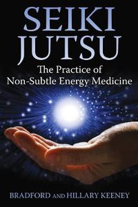 Cover image for Seiki Jutsu: The Practice of Non-Subtle Energy Medicine