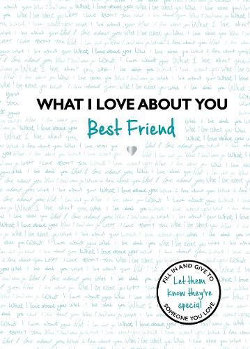 Cover image for What I Love About You: Best Friend: The perfect gift for friends you miss